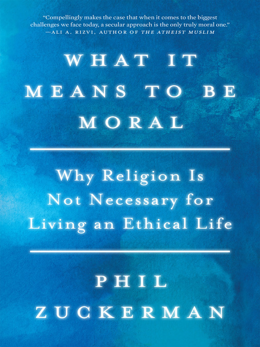 Title details for What It Means to Be Moral by Phil Zuckerman - Available